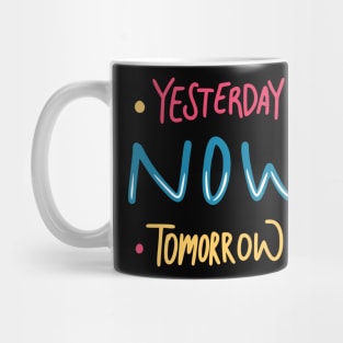 Yesterday Now Tomorrow Mug